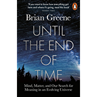 Until the End of Time: Mind- Matter- and Our Search for Meaning in an Evolving Universe (English Edition)